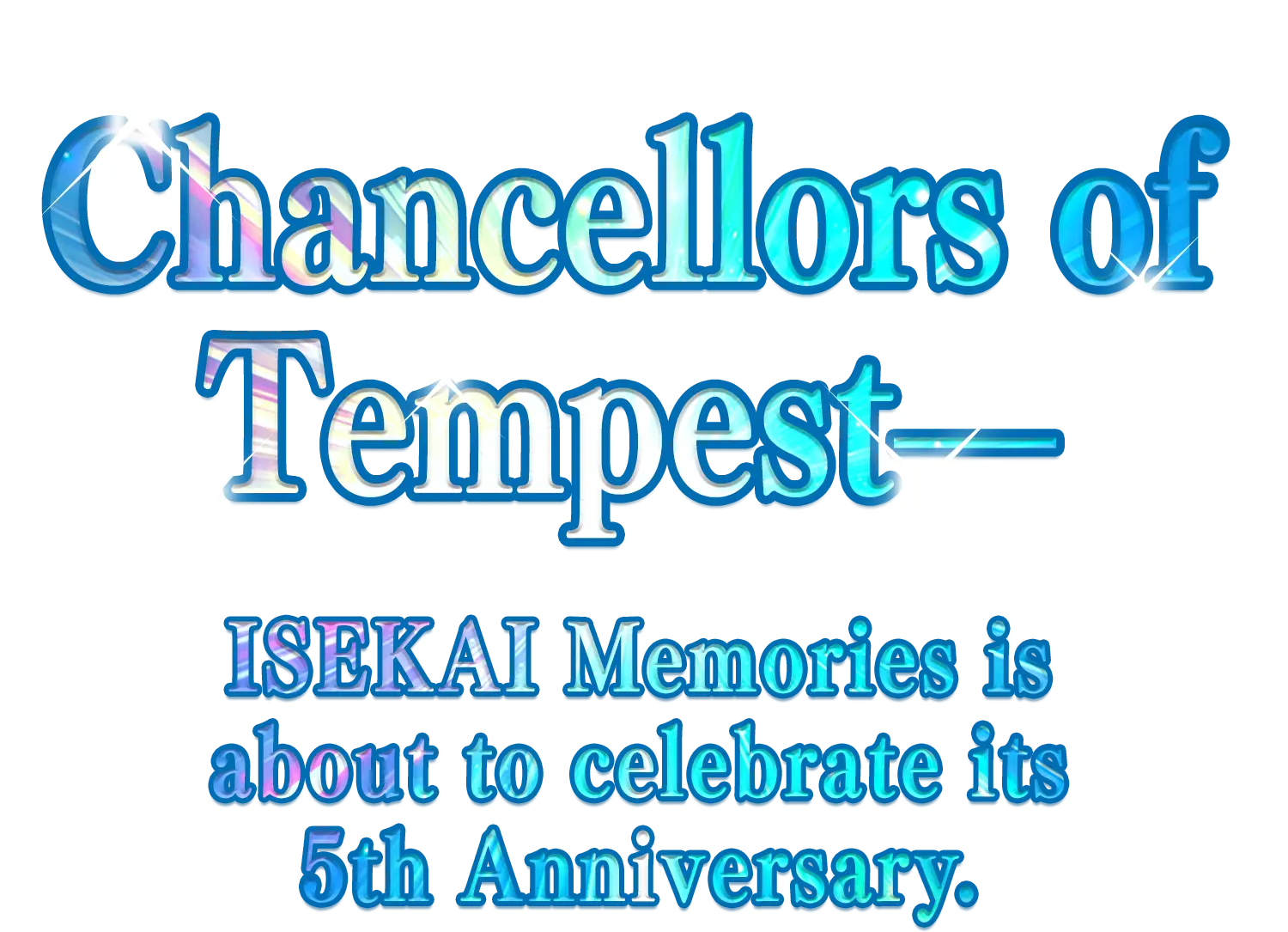 Chancellors of Tempest—
ISEKAI Memories is about to celebrate its 5th Anniversary.